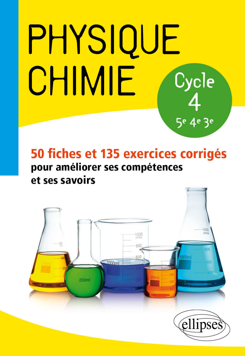 Physique-chimie - collège cycle 4 (5e, 4e et 3e) - 50 fiches et 135 exercices corrigés pour améliorer ses compétences et ses savoirs