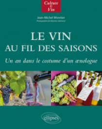 Le Vin au fil des saisons - Un an dans le costume d'un œnologue