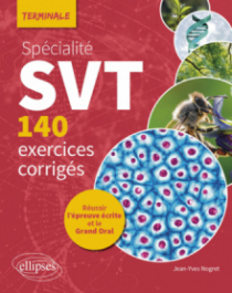 Spécialité SVT - 140 exercices corrigés - Terminale - Réussir l’épreuve écrite et le Grand Oral