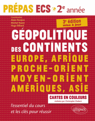 Géopolitique des continents - Europe, Afrique, Proche-Orient, Moyen-Orient, Amériques, Asie - l'essentiel du cours et les clés pour réussir -  Prépas ECS 2e année - 3e édition mise à jour