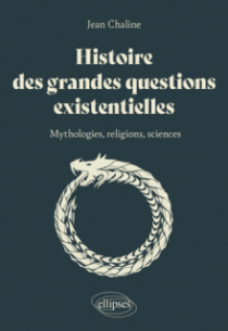 Histoire des grandes questions existentielles - Mythologies, religions et sciences
