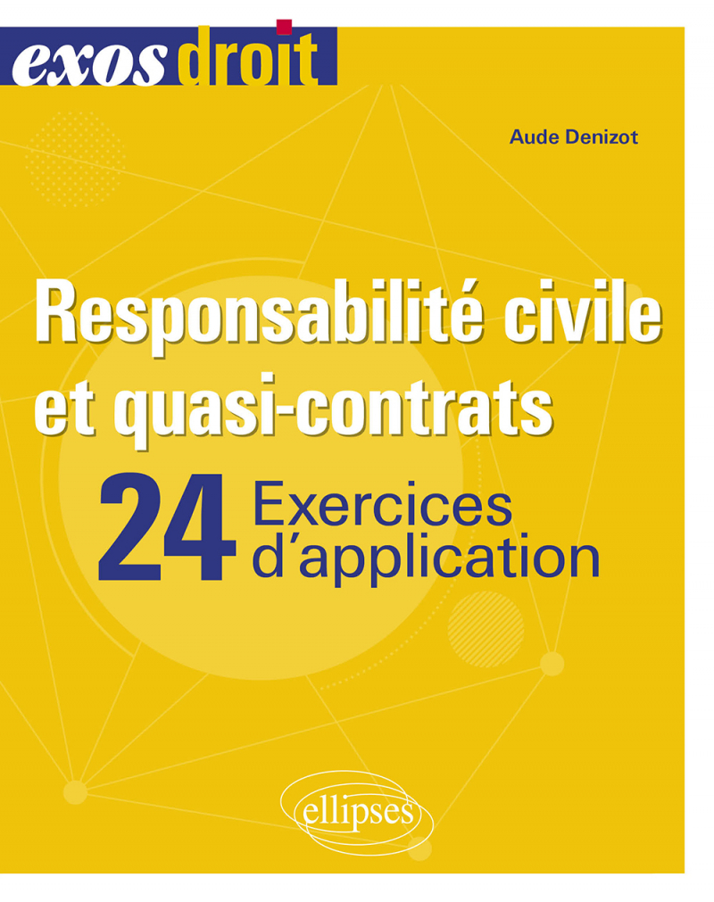 Responsabilité civile et quasi-contrats - 24 exercices d'application