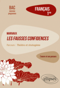 Français. Première. L'œuvre et son parcours : Marivaux, Les Fausses confidences -  Parcours "Théâtre et stratagème" - Nouveaux programmes