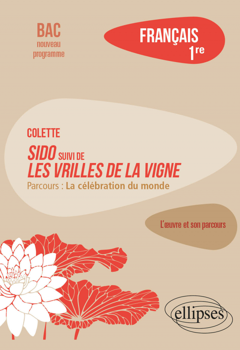 Français. Première. L'œuvre et son parcours Colette Sido suivi de Les Vrilles de la vigne Français. Première. L'œuvre et son parcours Colette Sido suivi de Les Vrilles de la vigne
