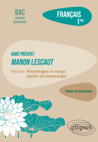 Français. Première. L'œuvre et son parcours - Abbé Prévost - Manon Lescaut - Parcours "Personnages en marge, plaisirs du romanesque"