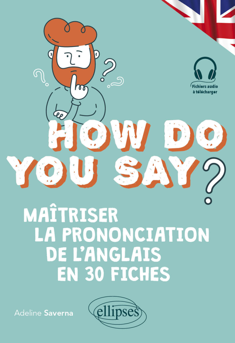 How do you say? - Maîtriser la prononciation de l'anglais en 30 fiches
