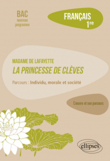 Français, Première. L’œuvre et son parcours : Madame de Lafayette, La Princesse de Clèves, parcours "Individu, morale et société"