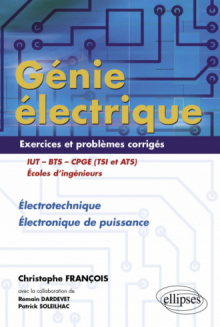 Génie électrique - Exercices et problèmes corrigés - Électrotechnique, Électronique de puissance