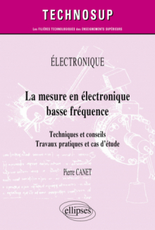 Électronique - La mesure en électronique basse fréquence - Techniques et conseils. Travaux pratiques et cas d’étude