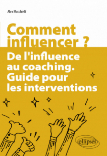 Comment influencer ? - De l'influence au coaching. Guide pour les interventions