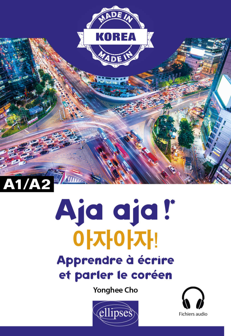 Aja aja ! - Apprendre à écrire et parler le coréen - A1/A2 - Alphabet, écriture, vocabulaire, expressions