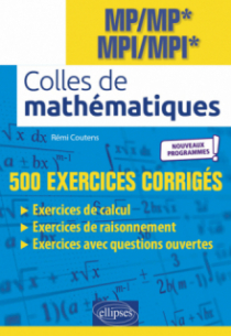Colles de Mathématiques - MP/MP* MPI/MPI* - Programme 2022 - 500 exercices corrigés - 2e édition