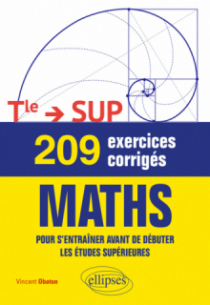 209 exercices corrigés de Maths - Terminale —> SUP - Pour s'entraîner avant de débuter les études supérieures