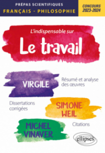 L'indispensable sur le travail. Virgile, Simone Weil, Michel Vinaver - Epreuve de français-philosophie. Prépas scientifiques. Concours 2023-2024 - édition 2023-2024