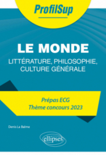 Littérature, philosophie, culture générale. Prépa ECG. Thème concours 2023. Le monde - édition 2023