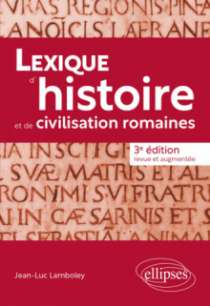 Lexique d'histoire et de civilisation romaines - 3e édition