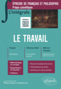 L'intégrale sur le travail - Virgile, Simone Weil, Michel Vinaver - Epreuve de français-philosophie. Prépas scientifiques. Concours 2023-2024 - édition 2023-2024