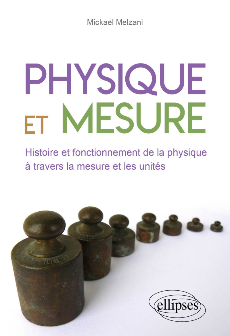 Physique et mesure - Histoire et fonctionnement de la physique à travers la mesure et les unités