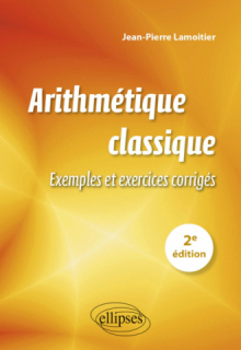 Arithmétique classique - 2e édition - Exemples et exercices corrigés - 2e édition