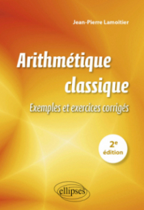 Arithmétique classique - 2e édition - Exemples et exercices corrigés - 2e édition