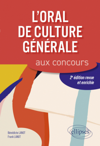 L'oral de culture générale aux concours. 2e édition revue et enrichie