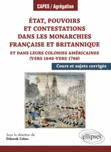 État, pouvoirs et contestations dans les monarchies française et britannique et dans leurs colonies américaines (vers 1640-vers 1780