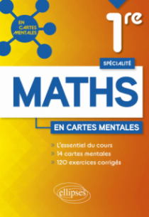 Spécialité Mathématiques - Première - 14 cartes mentales et 120 exercices corrigés