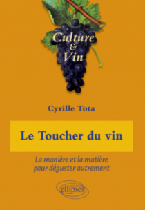 Le Toucher du vin - La manière et la matière pour déguster autrement