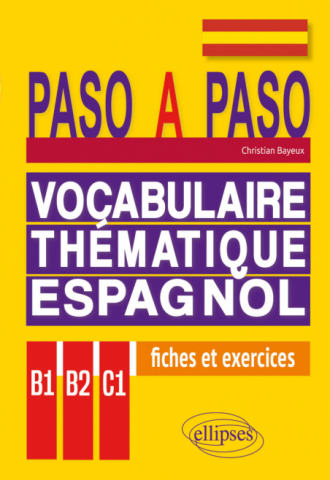 Paso a paso. Vocabulaire thématique espagnol en fiches et exercices corrigés B1-B2-C1