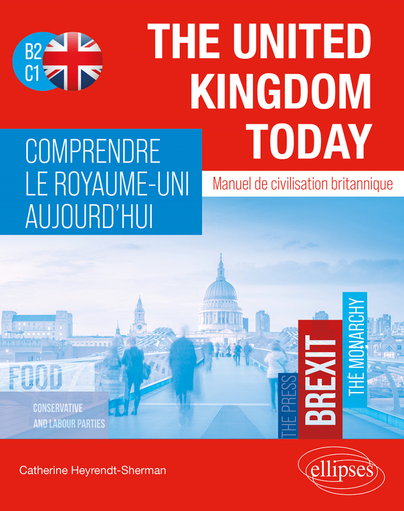 The United Kingdom Today. Comprendre le Royaume-Uni aujourd'hui. - Manuel de civilisation britannique B2-C1