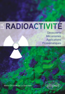 La radioactivité - Découverte, mécanismes, applications, problématiques