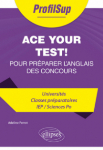 Ace your test! - 20 chapitres clés (prêts à l'emploi) pour préparer l'anglais des concours