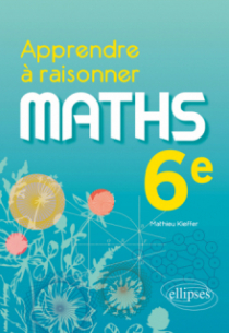 Apprendre à raisonner - Mathématiques - Sixième