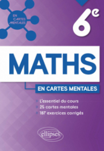 Mathématiques - Sixième - L'essentiel du cours, 25 cartes mentales et 187 exercices corrigés