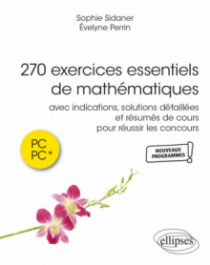 270 exercices essentiels de mathématiques - avec indications, solutions détaillées et résumés de cours pour réussir les concours en PC et PC*