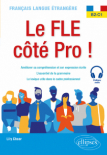 Français langue étrangère. Le FLE côté Pro ! B2-C1