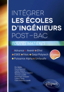 Intégrer les écoles d’ingénieurs post-bac  • Avenir, Puissance Alpha, Fésic, Geipi Polytechnique, ESIEE, Advance, Efrei, Unilasalle. 2e édition