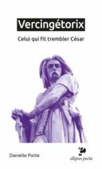 Vercingétorix - Celui qui fit trembler César