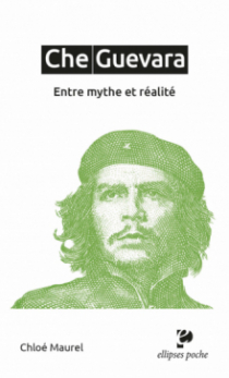 Che Guevara - Entre mythe et réalité