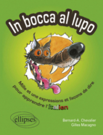 In bocca al lupo. Mille et une expressions et façons de dire pour apprendre l'italien