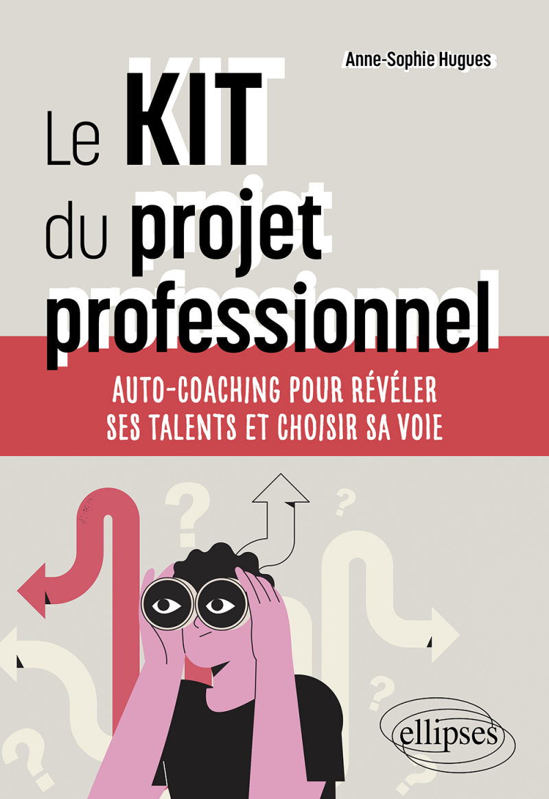Le KIT du projet professionnel - Auto-coaching pour révéler ses talents et choisir sa voie