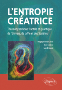 L'Entropie créatrice - Thermodynamique fractale et quantique de l'Univers, de la Vie et des Sociétés