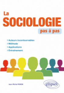 La sociologie pas à pas - Auteurs incontournables, méthode, applications, entraînement