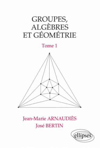 Groupes, algèbres et géométrie - Tome 1