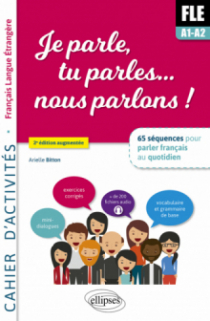 Je parle, tu parles,… nous parlons ! FLE Cahier d'activités. - 65 séquences pour parler français au quotidien. A1-A2. Cahier d'activité. Fichiers audio. - 2e édition