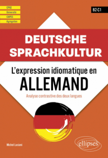 Deutsche Sprachkultur. L'expression idiomatique en allemand. - Analyse contrastive des deux langues. B2-C1. CPGE - université - CAPES - Agrégation