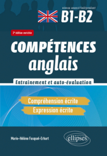 Anglais. Compréhension et expression écrites. Entraînement et auto-évaluation. B1-B2 - Compétences (CECRL). 2e édition enrichie. - 2e édition