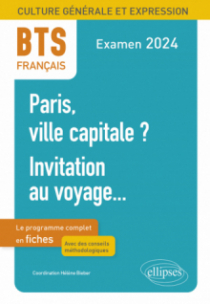 BTS Français. Culture générale et expression. Paris, ville capitale ? Invitation au voyage... - Examen 2024 - édition 2024