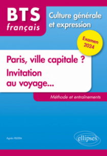 BTS Tout en un méthodes et entraînements. 1. Paris, ville capitale ? 2. Invitation au voyage... - Examen 2024 - édition 2024