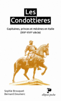 Les Condottieres - Capitaines, princes et mécènes en Italie (XIIIe-XVIe siècle)